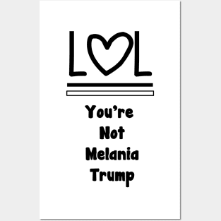 Lol You're Not Melania Trump Posters and Art